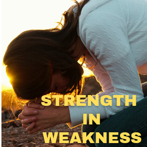Strength in Weakness